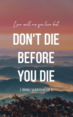 Don't Die Before You Die by Varghese, Binu