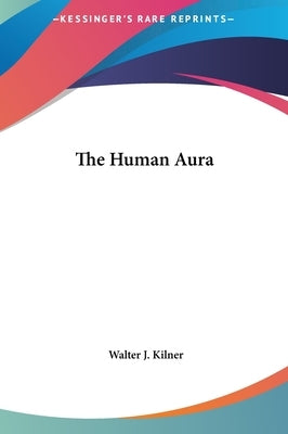 The Human Aura by Kilner, Walter J.