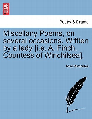 Miscellany Poems, on Several Occasions. Written by a Lady [I.E. A. Finch, Countess of Winchilsea]. by Winchilsea, Anne