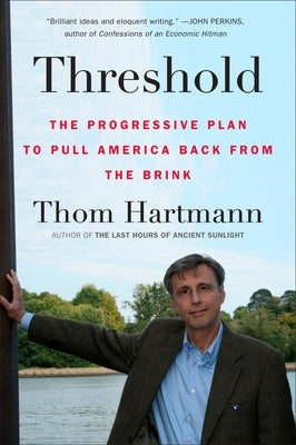 Threshold: The Progressive Plan to Pull America Back from the Brink by Hartmann, Thom
