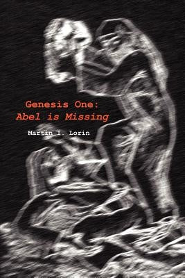 Genesis One: Abel is Missing by Lorin, Martin I.
