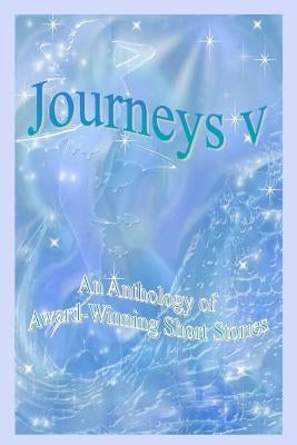 Journeys V - An Anthology of Award-Winning Short Stories by Petro, Jack