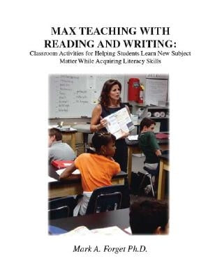Max Teaching with Reading and Writing: Classroom Activities for Helping Students Learn New Subject Matter While Acquiring Literacy Skills by Forget, Mark a.