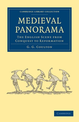 Medieval Panorama: The English Scene from Conquest to Reformation by Coulton, G. G.