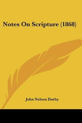 Notes On Scripture (1868) by Darby, John Nelson