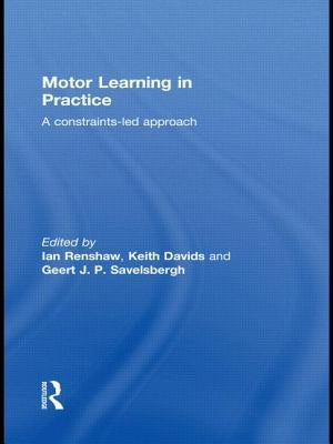Motor Learning in Practice: A Constraints-Led Approach by Renshaw, Ian