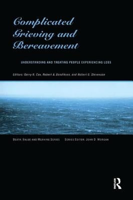 Complicated Grieving and Bereavement: Understanding and Treating People Experiencing Loss by Cox, Gerry