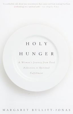 Holy Hunger: A Woman's Journey from Food Addiction to Spiritual Fulfillment by Bullitt-Jonas, Margaret