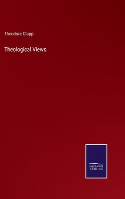 Theological Views by Clapp, Theodore