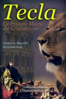 Tecla: La primera mártir del Cristianismo by Baccelli, Carlos a.