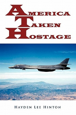 America Taken Hostage by Hinton, Hayden Lee
