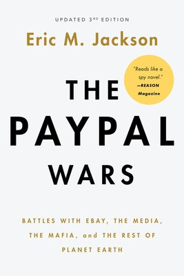 The Paypal Wars: Battles with Ebay, the Media, the Mafia, and the Rest of Planet Earth by Jackson, Eric M.