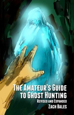 The Amateur's Guide to Ghost Hunting by Bales, Zach