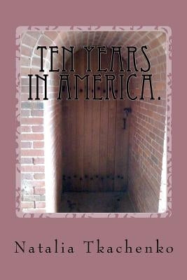 Ten Years in America.: Book in Russian Language. by Tkachenko, Natalia