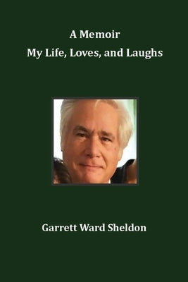 A Memoir My Life, Loves, and Laughs by Sheldon, Garrett Ward