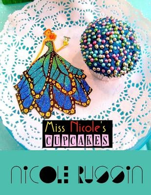 Miss Nicole's Cupcakes by Russin, Nicole