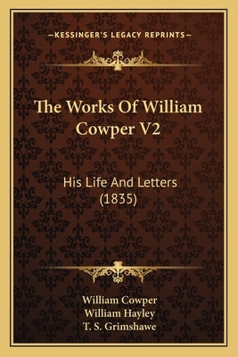 The Works Of William Cowper V2: His Life And Letters (1835) by Cowper, William