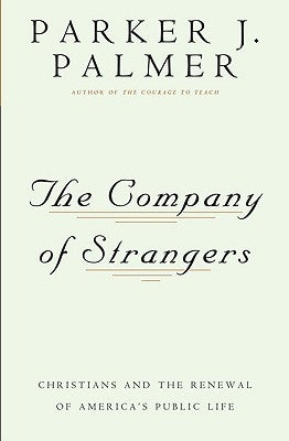The Company of Strangers Christians and the Renewal of America's Public Life by Palmer, Parker