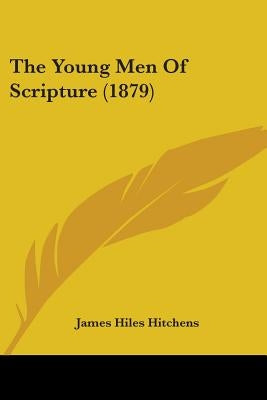 The Young Men Of Scripture (1879) by Hitchens, James Hiles