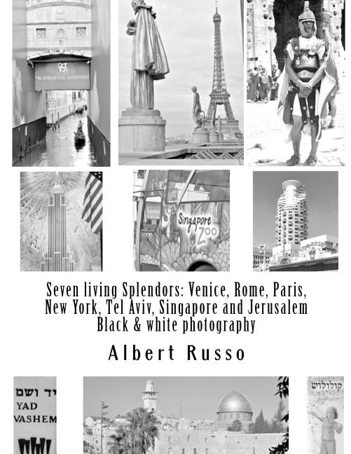 Seven living Splendors: Venice, Rome, Paris, New York, Tel Aviv, Singapore and Jerusalem: Black and white photography by Russo, Albert