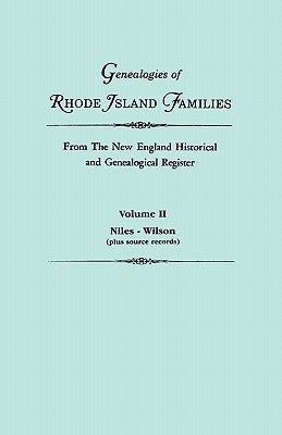 Genealogies of Rhode Island Families from the New England Historical and Genealogical Register. in Two Volumes. Volume II: Niles - Wilson (Plus Source by Roberts, Gary Boyd Ed