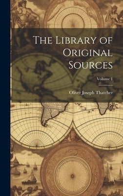 The Library of Original Sources; Volume 1 by Thatcher, Oliver Joseph