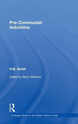 Pre-Communist Indochina by Smith, R. B.