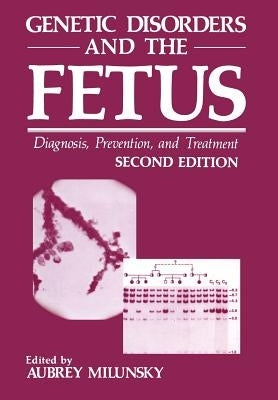 Genetic Disorders and the Fetus: Diagnosis, Prevention, and Treatment by Milunsky, Aubrey