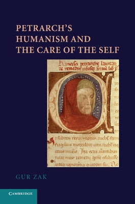 Petrarch's Humanism and the Care of the Self by Zak, Gur