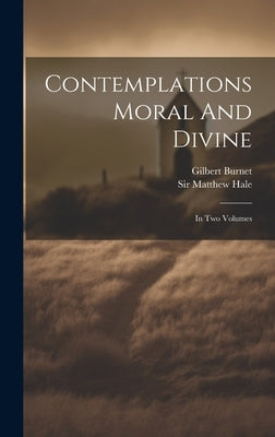 Contemplations Moral And Divine: In Two Volumes by Hale, Matthew