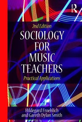 Sociology for Music Teachers: Practical Applications by Froehlich, Hildegard