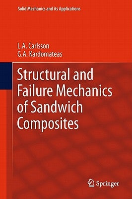 Structural and Failure Mechanics of Sandwich Composites by Carlsson, L. a.