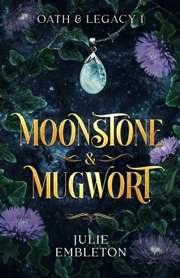 Moonstone & Mugwort: A captivating witch and vampire dark paranormal fantasy by Embleton, Julie