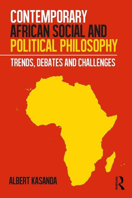 Contemporary African Social and Political Philosophy: Trends, Debates and Challenges by Kasanda, Albert