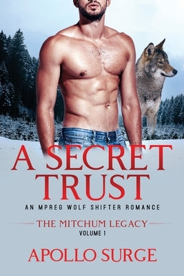 A Secret Trust: An Mpreg Wolf Shifter Romance by Surge, Apollo