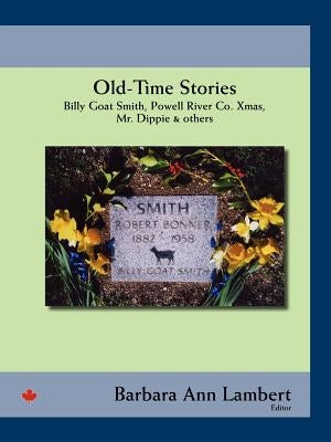 Old-Time Stories: Billy-Goat Smith, Powell River Co. Xmas, Mr. Dippie & Others by Lambert, Barbara Ann