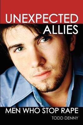 Unexpected Allies: Men Who Stop Rape by Denny, Todd