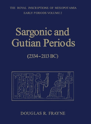 Sargonic and Gutian Periods (2234-2113 Bc) by Frayne, Douglas