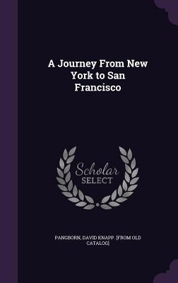 A Journey From New York to San Francisco by Pangborn, David Knapp [From Old Catalog