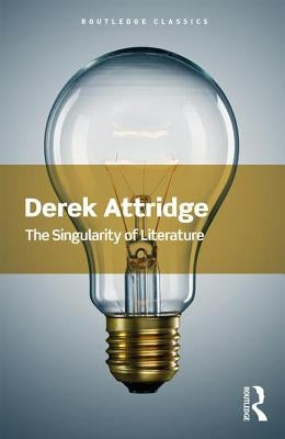 The Singularity of Literature by Attridge, Derek