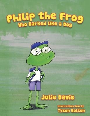 Philip the Frog who Barked like a Dog by Davis, Julie