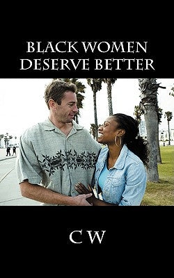 Black Women Deserve Better by C. W.