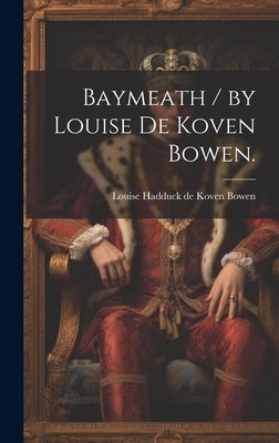 Baymeath / by Louise De Koven Bowen. by Bowen, Louise Hadduck de Koven 1895-