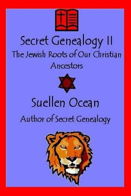 Secret Genealogy II: The Jewish Roots of Our Christian Ancestors by Ocean, Suellen
