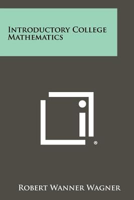 Introductory College Mathematics by Wagner, Robert Wanner