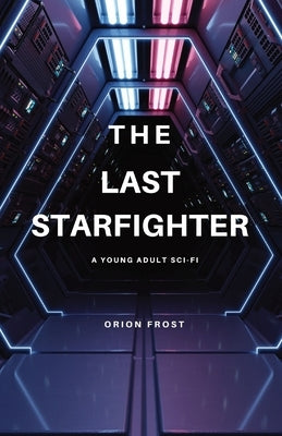 The Last Starfighter: A Young Adult Sci-Fi by Frost, Orion