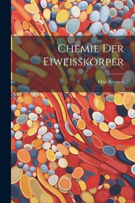 Chemie der Eiweisskörper by Kestner, Otto