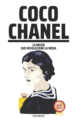 Coco Chanel: La mujer que revolucionó la moda by Brillo, Alex