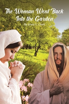 The Woman Went Back Into the Garden by Clark, Jessie L.