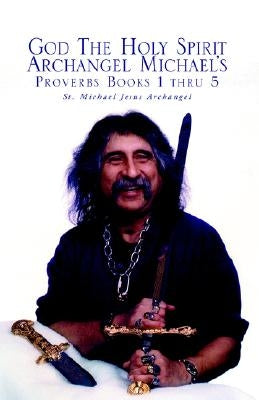 God the Holy Spirit Archangel Michael's Proverbs Books 1 Thru 5 by Archangel, Yhwh Michael Jesus